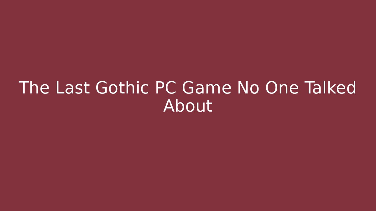 The Last Gothic PC Game No One Talked About