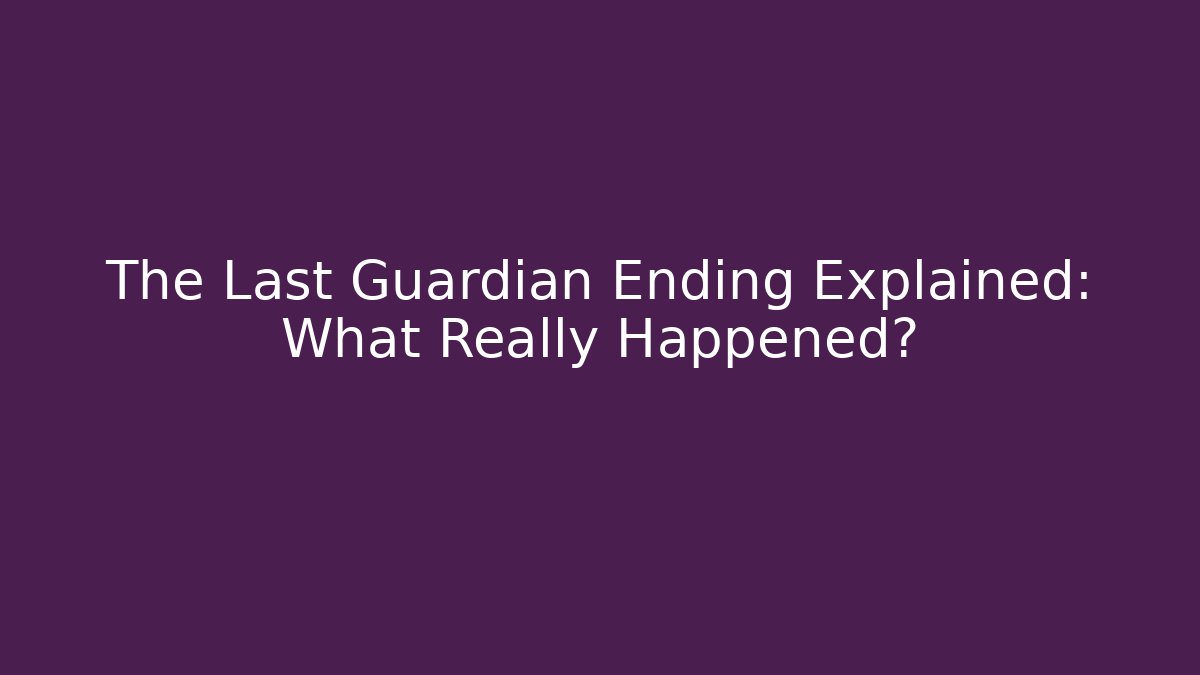 The Last Guardian Ending Explained: What Really Happened?
