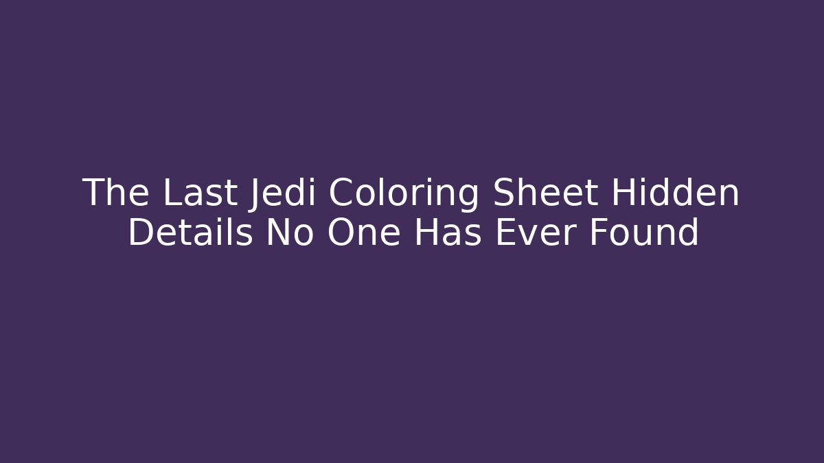 The Last Jedi Coloring Sheet Hidden Details No One Has Ever Found