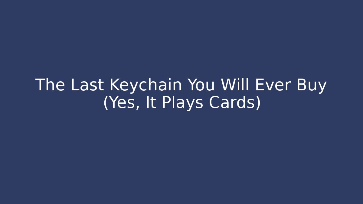 The Last Keychain You Will Ever Buy (Yes, It Plays Cards)