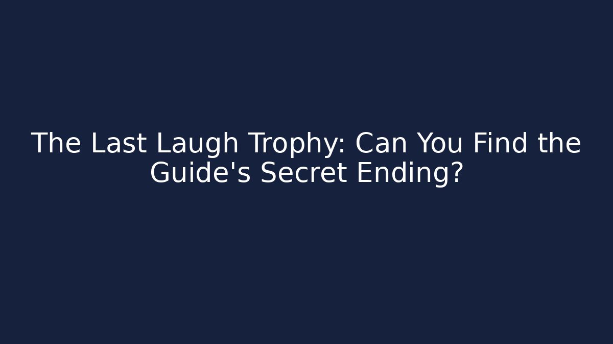 The Last Laugh Trophy: Can You Find the Guide's Secret Ending?