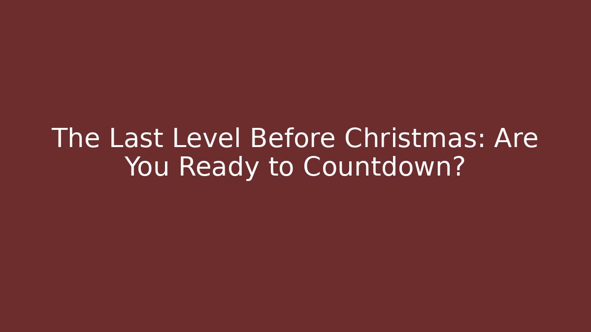 The Last Level Before Christmas: Are You Ready to Countdown?