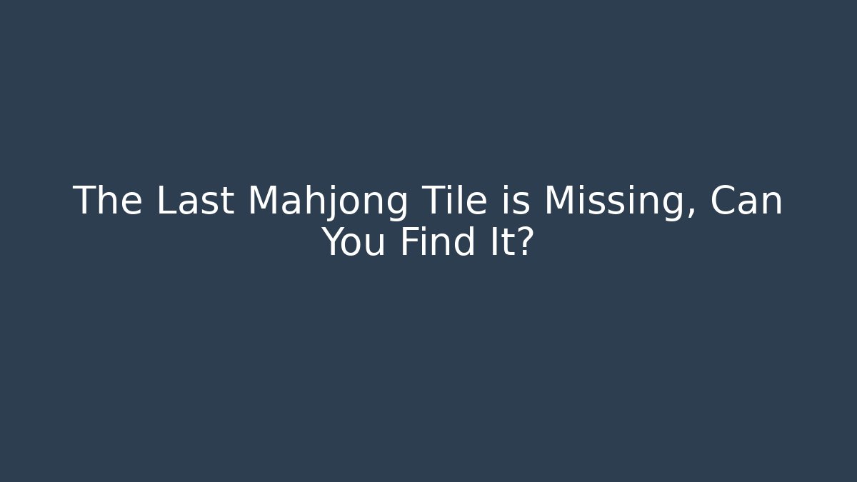 The Last Mahjong Tile is Missing, Can You Find It? - Create More Assets