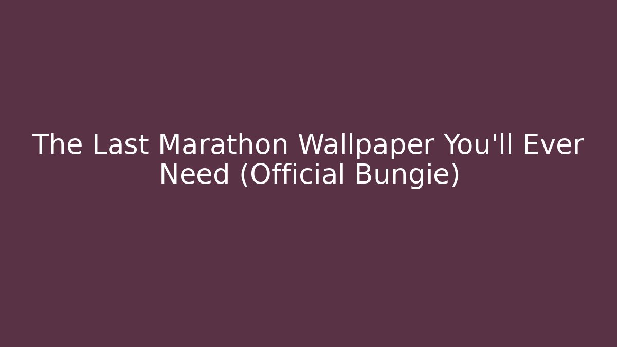 The Last Marathon Wallpaper You'll Ever Need (Official Bungie)