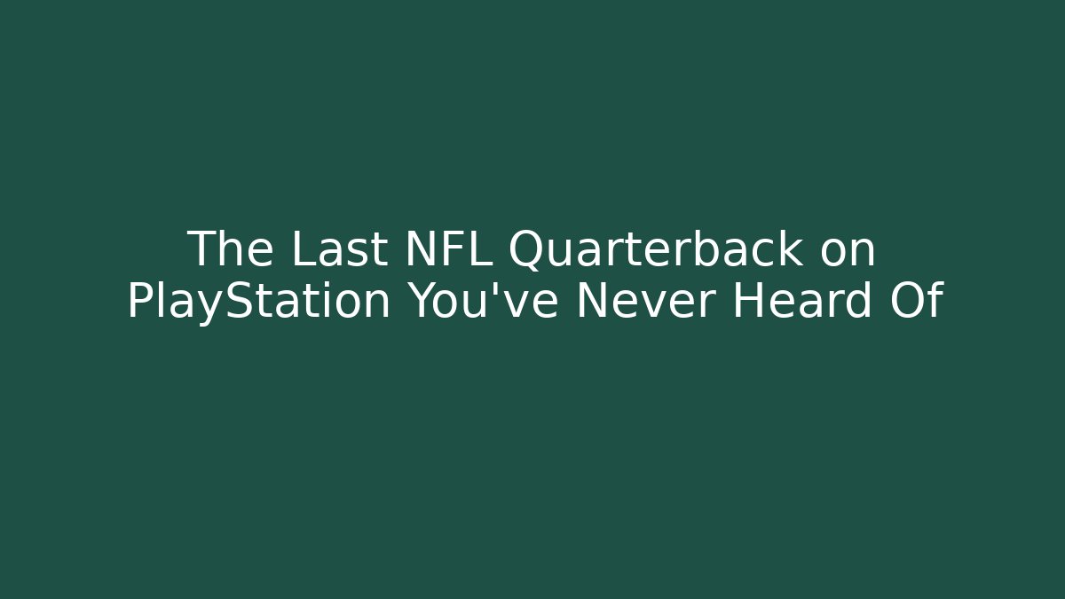 The Last NFL Quarterback on PlayStation You've Never Heard Of