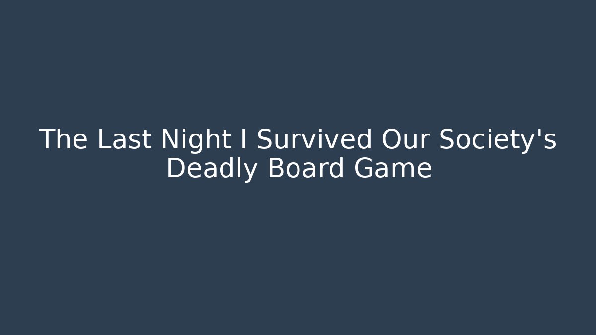 The Last Night I Survived Our Society’s Deadly Board Game