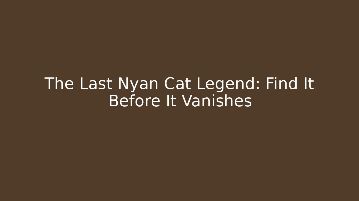 The Last Nyan Cat Legend: Find It Before It Vanishes