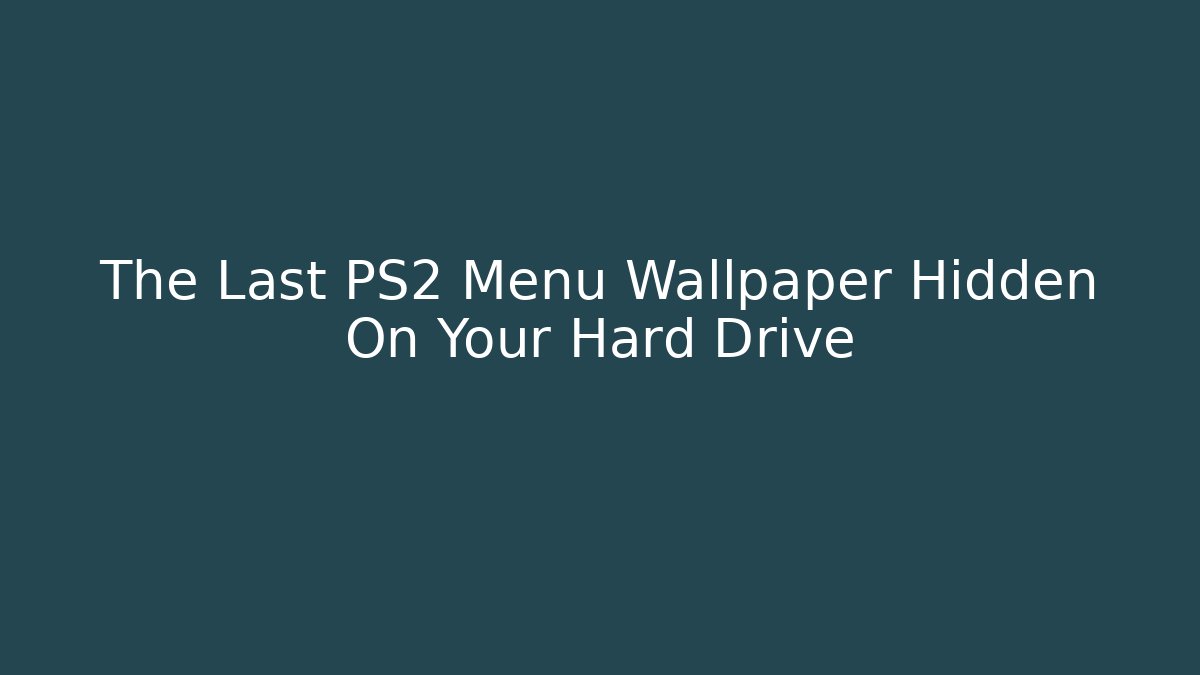 The Last PS2 Menu Wallpaper Hidden On Your Hard Drive - Create More Assets