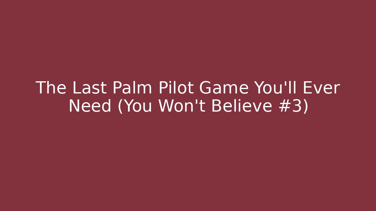 The Last Palm Pilot Game You'll Ever Need (You Won't Believe #3)