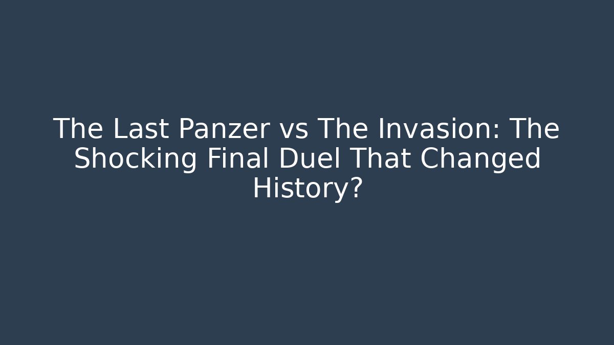 The Last Panzer vs The Invasion: The Shocking Final Duel That Changed History?