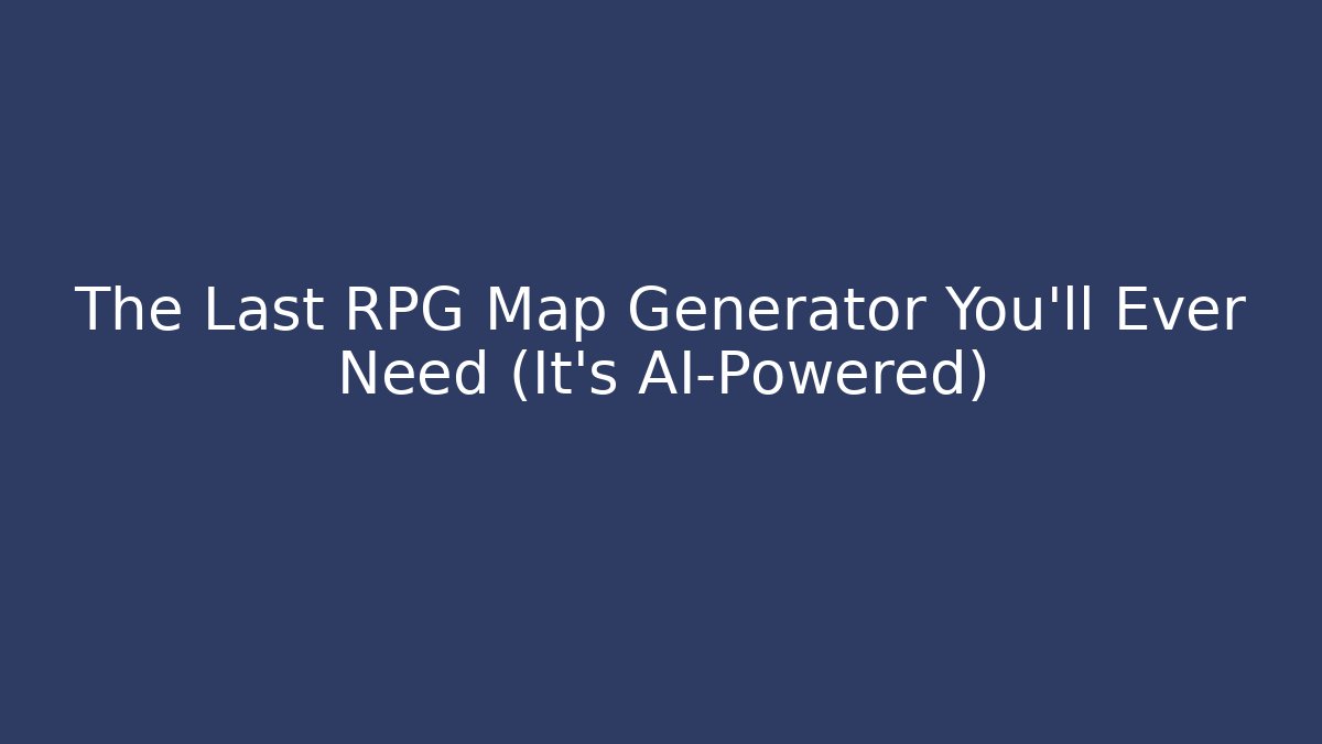 The Last RPG Map Generator You'll Ever Need (It’s AI-Powered)