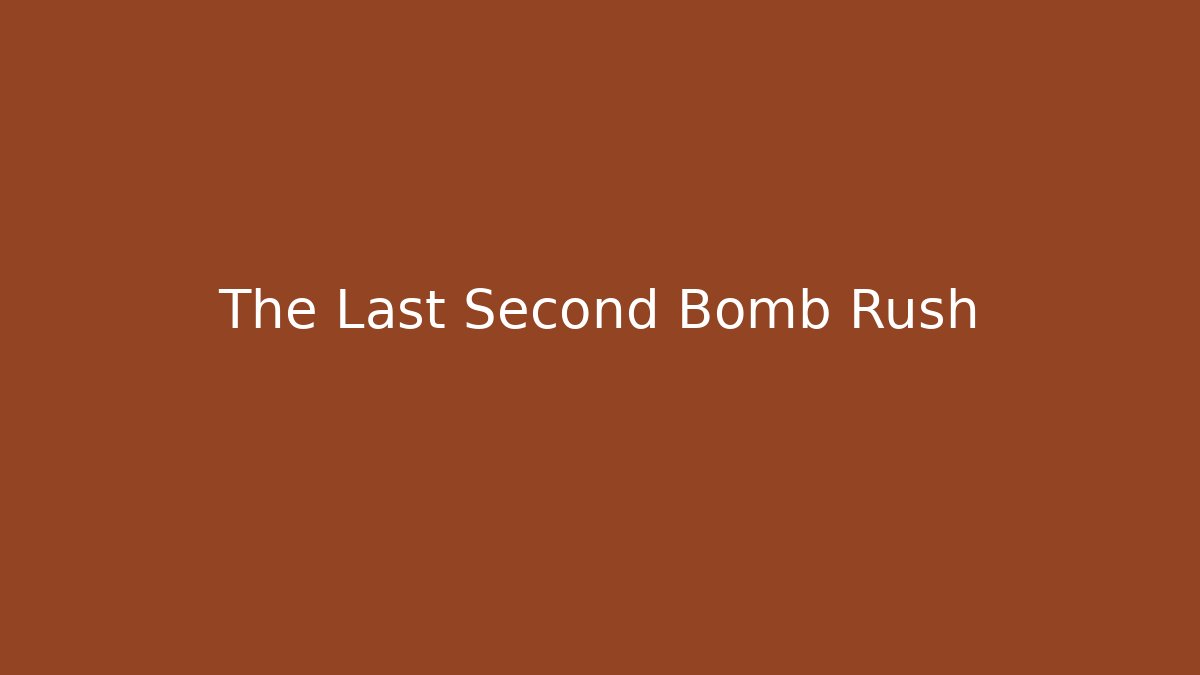 The Last Second Bomb Rush