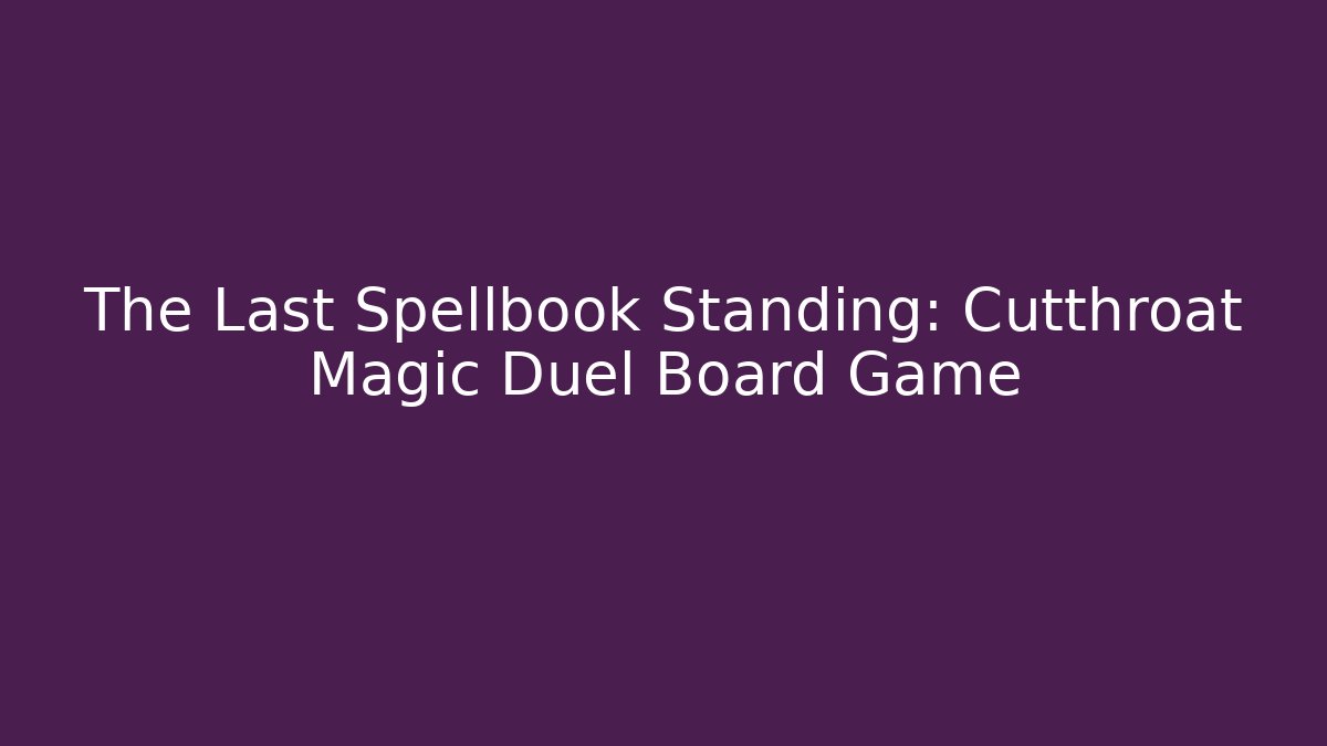 The Last Spellbook Standing: Cutthroat Magic Duel Board Game