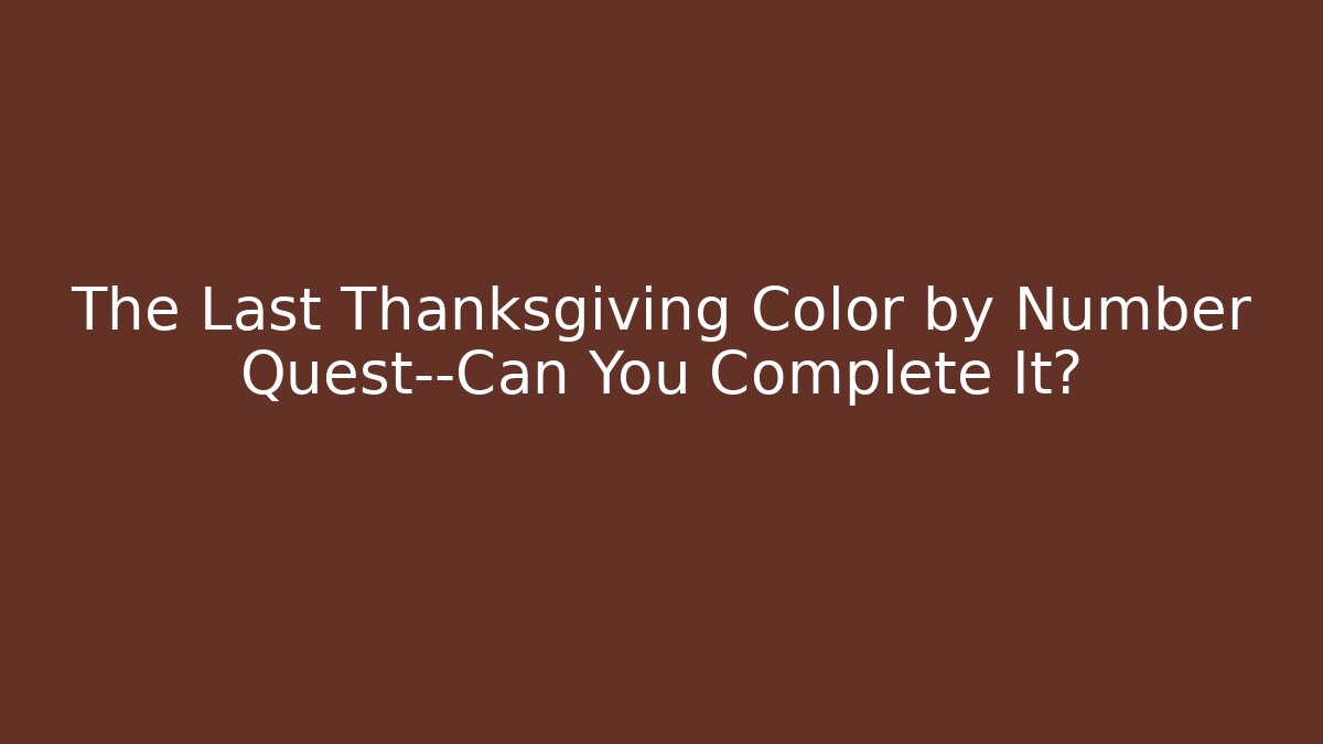 The Last Thanksgiving Color by Number Quest—Can You Complete It?