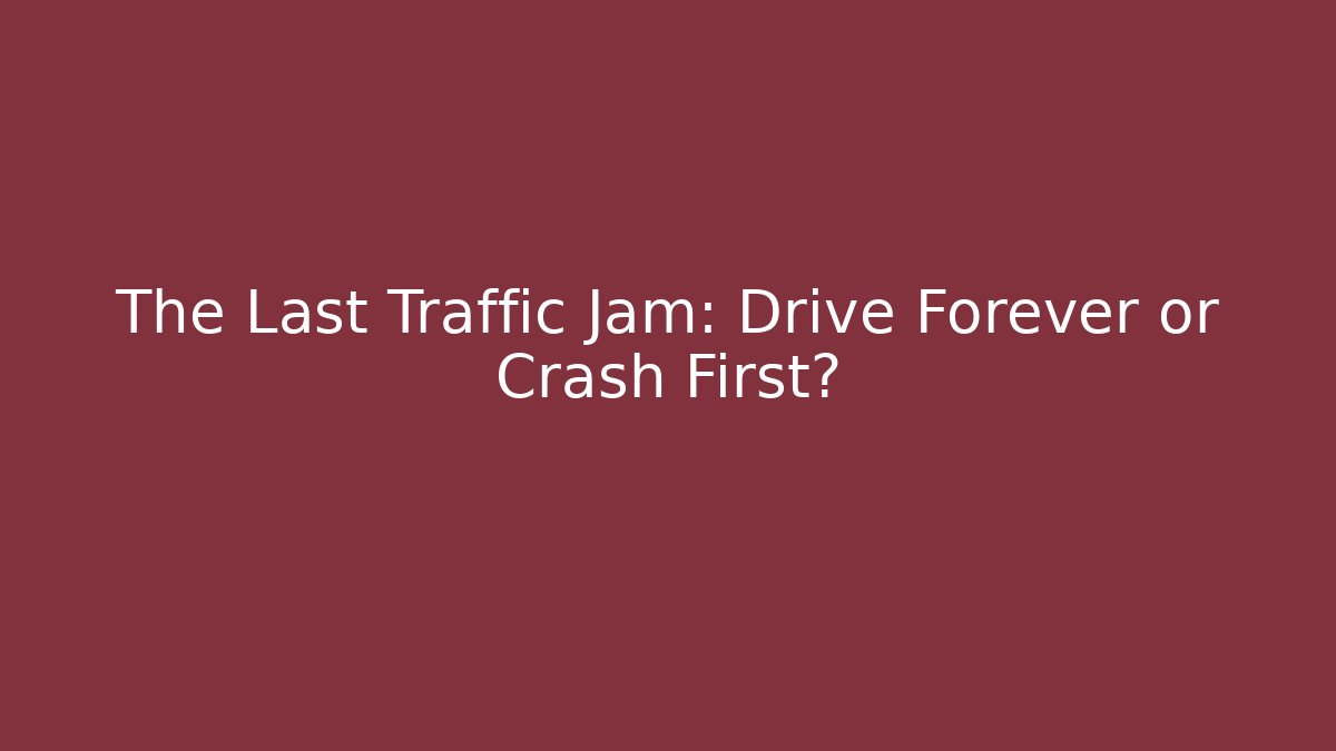 The Last Traffic Jam: Drive Forever or Crash First? - Create More Assets
