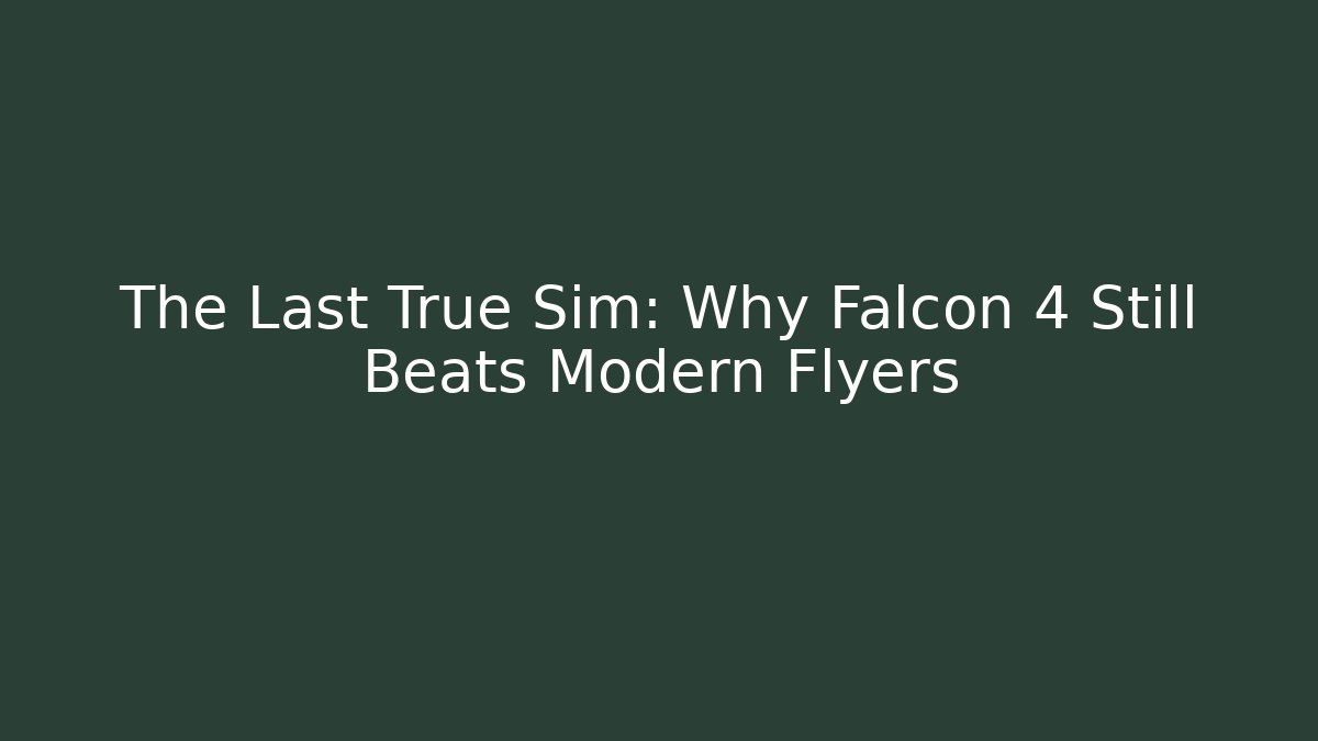 The Last True Sim: Why Falcon 4 Still Beats Modern Flyers