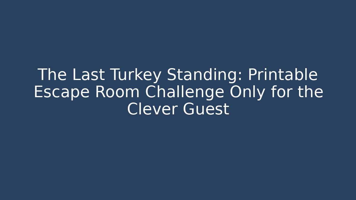 The Last Turkey Standing: Printable Escape Room Challenge Only for the Clever Guest