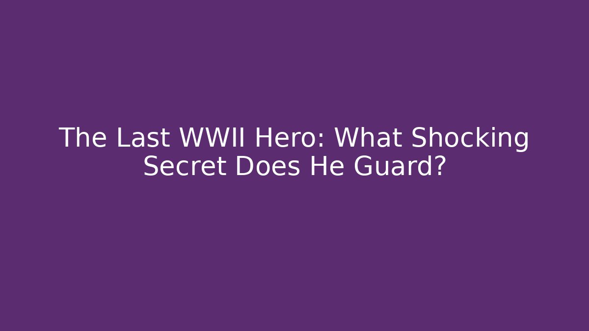 The Last WWII Hero: What Shocking Secret Does He Guard?