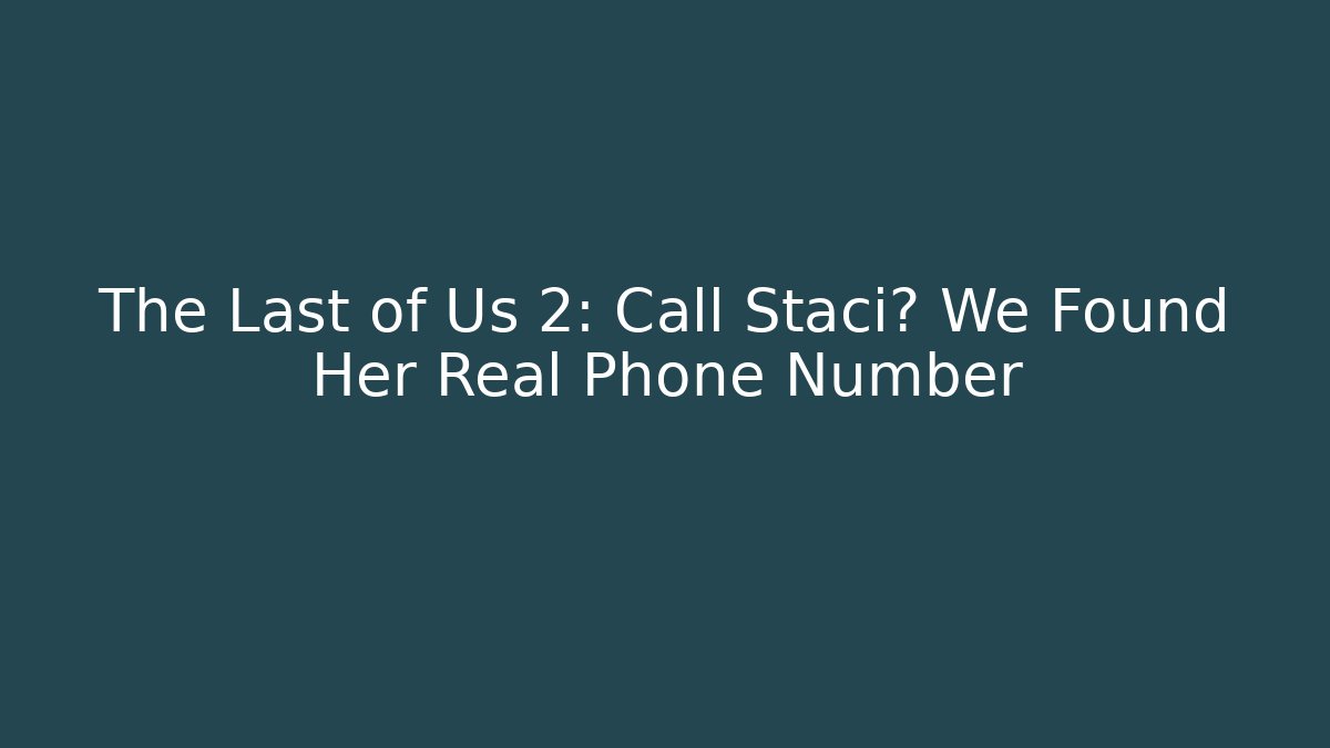 The Last of Us 2: Call Staci? We Found Her Real Phone Number
