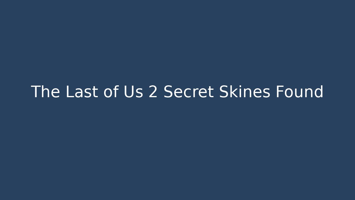 The Last of Us 2 Secret Skines Found