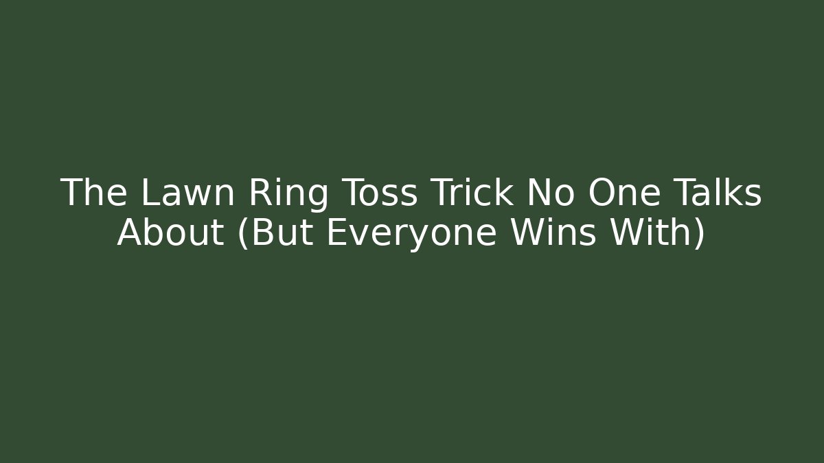 The Lawn Ring Toss Trick No One Talks About (But Everyone Wins With)
