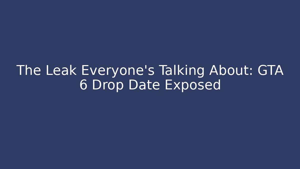 The Leak Everyone’s Talking About: GTA 6 Drop Date Exposed