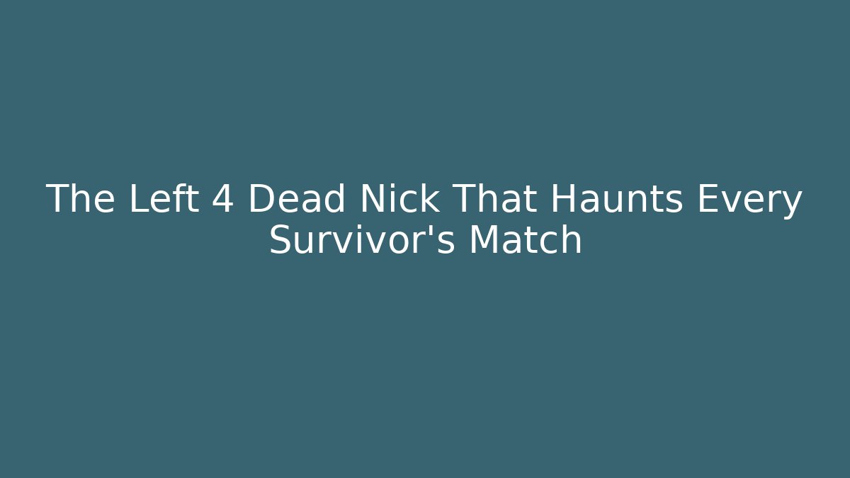 The Left 4 Dead Nick That Haunts Every Survivor's Match