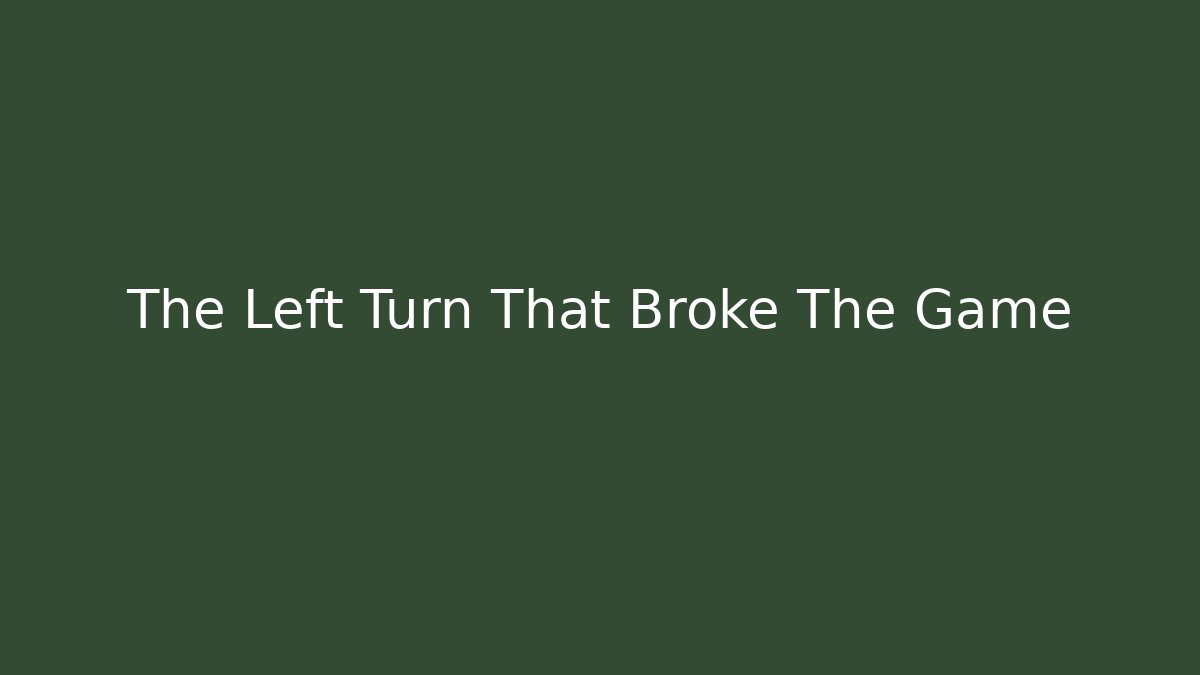 The Left Turn That Broke The Game - Create More Assets