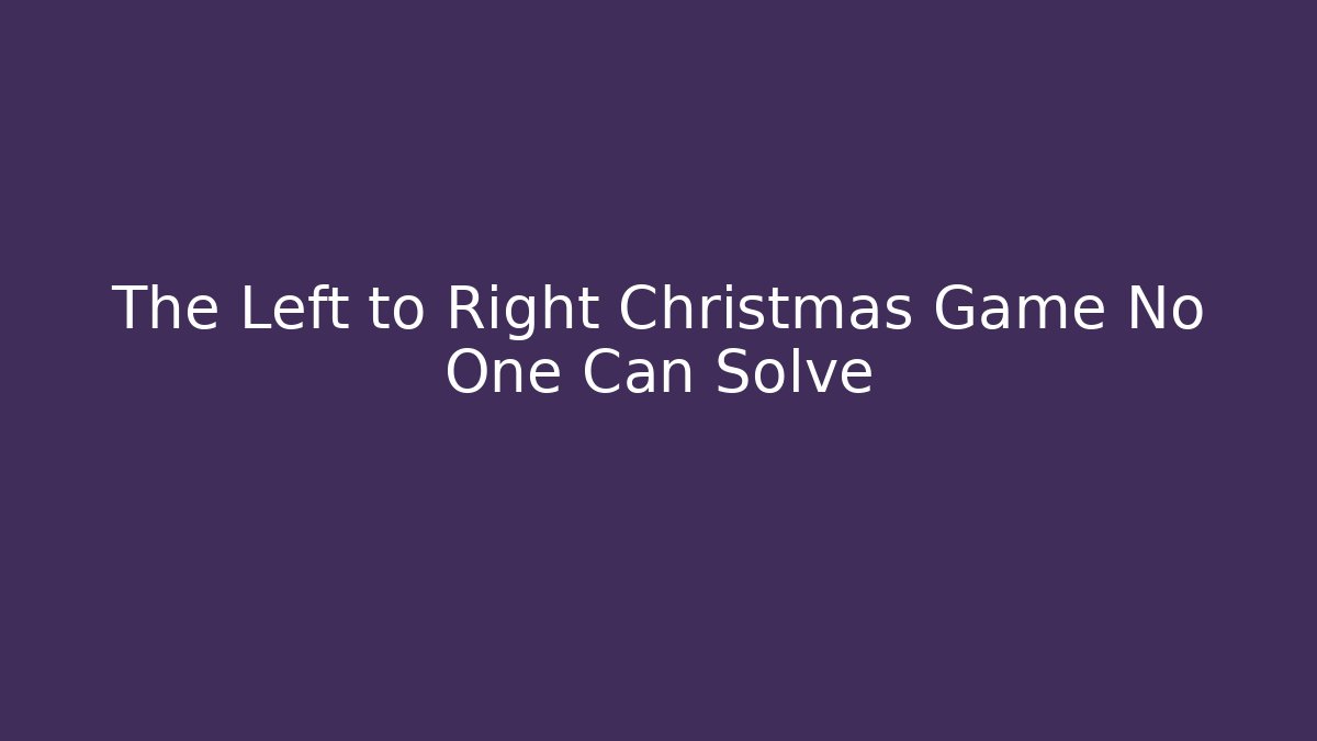 The Left to Right Christmas Game No One Can Solve