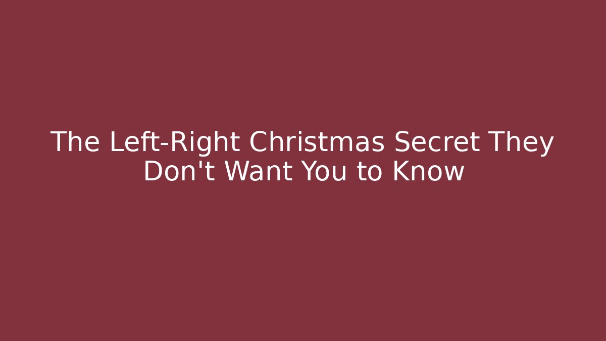 The Left-Right Christmas Secret They Don’t Want You to Know