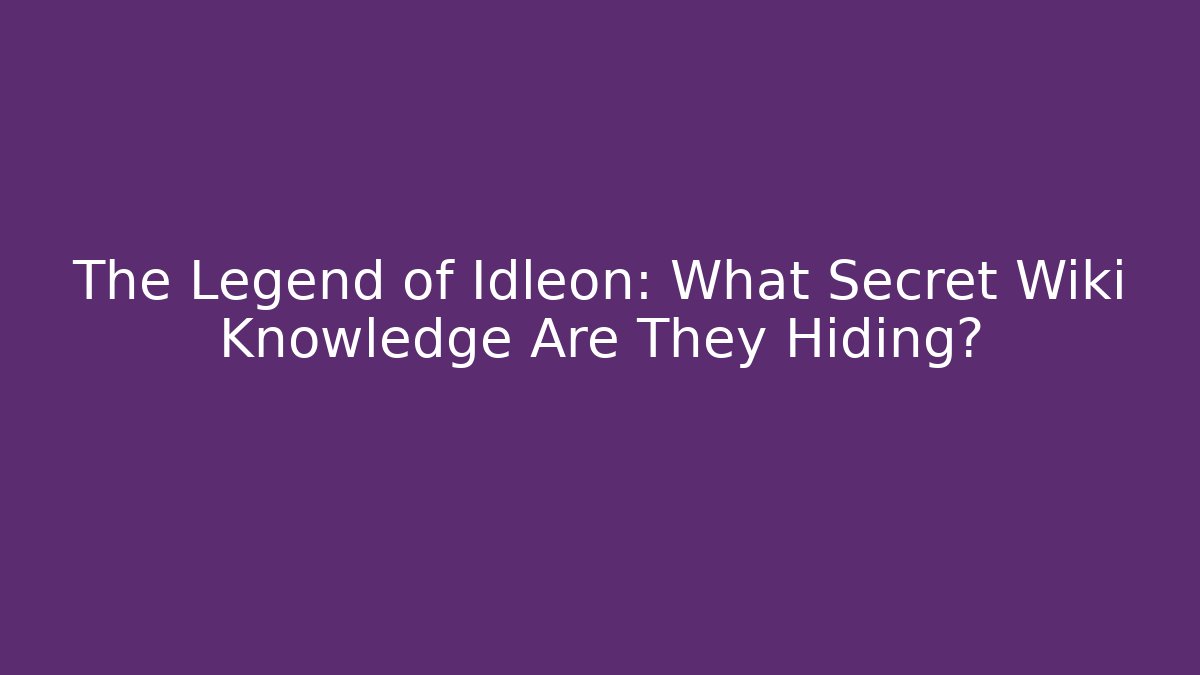 The Legend of Idleon: What Secret Wiki Knowledge Are They Hiding?