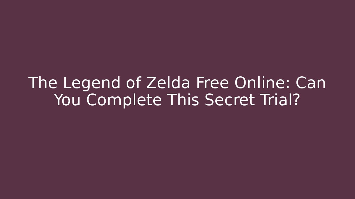 The Legend of Zelda Free Online: Can You Complete This Secret Trial?