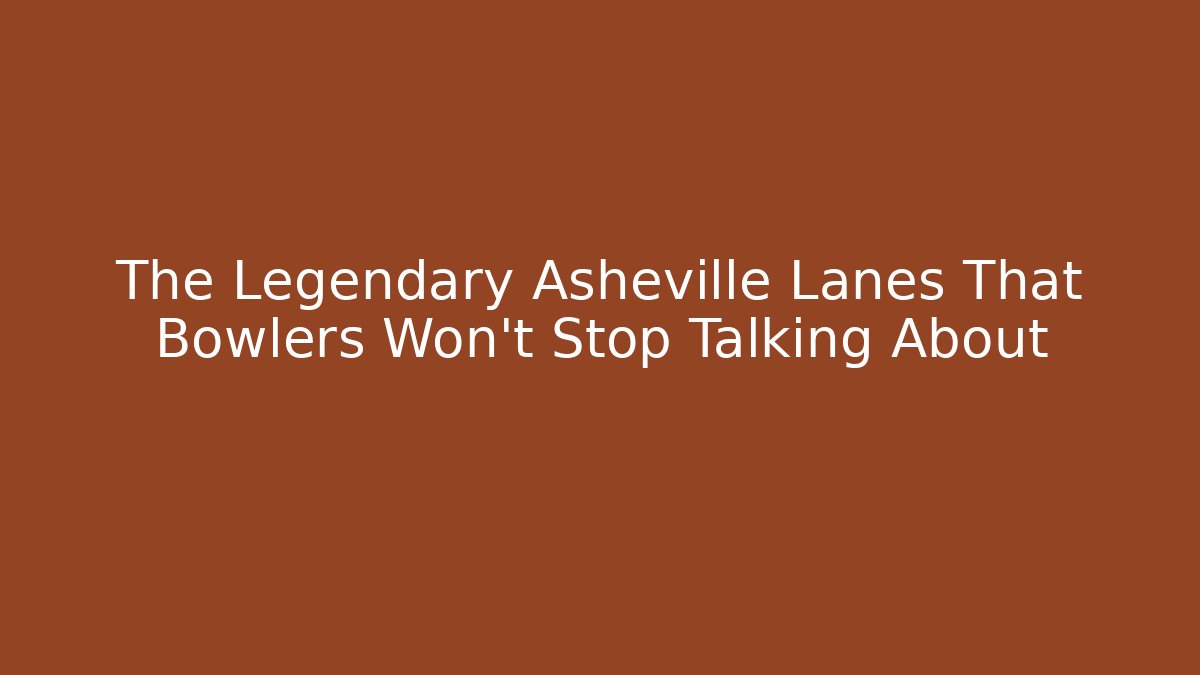The Legendary Asheville Lanes That Bowlers Won't Stop Talking About
