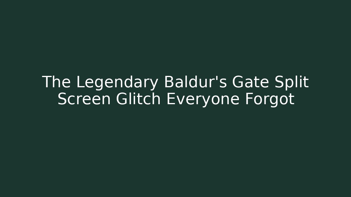 The Legendary Baldur's Gate Split Screen Glitch Everyone Forgot - Create More Assets