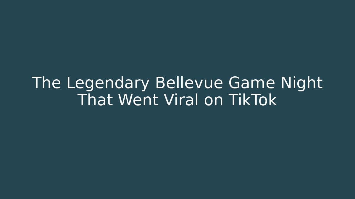 The Legendary Bellevue Game Night That Went Viral on TikTok