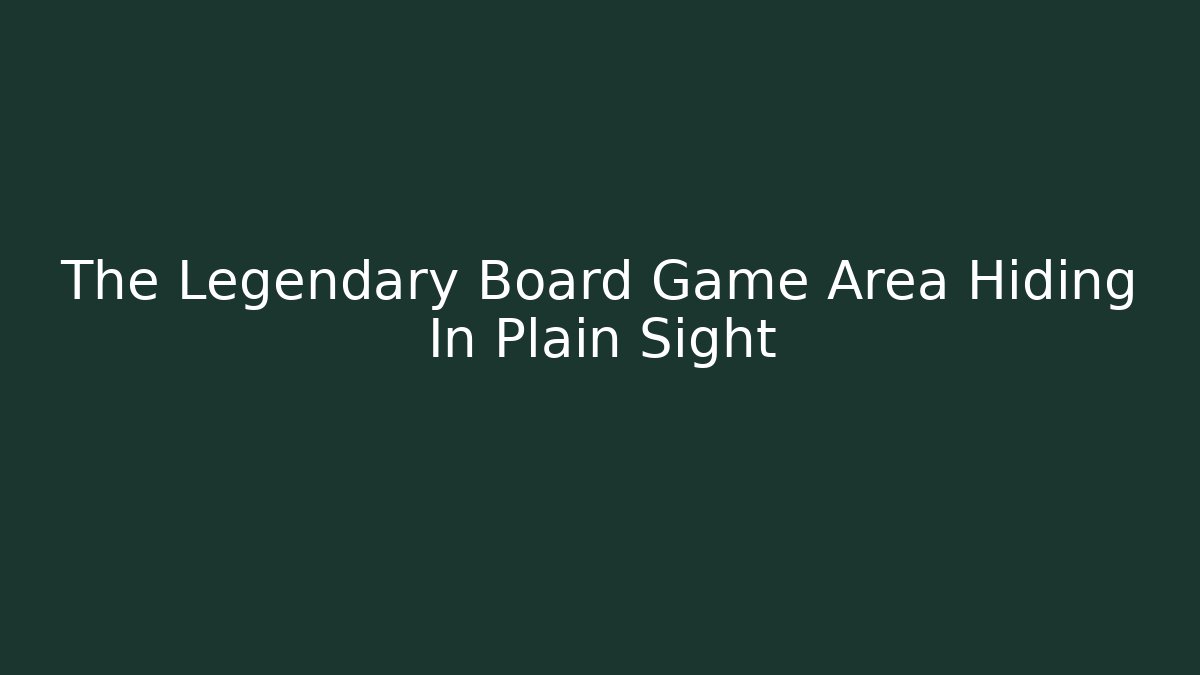 The Legendary Board Game Area Hiding In Plain Sight - Create More Assets