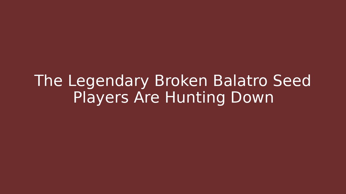 The Legendary Broken Balatro Seed Players Are Hunting Down
