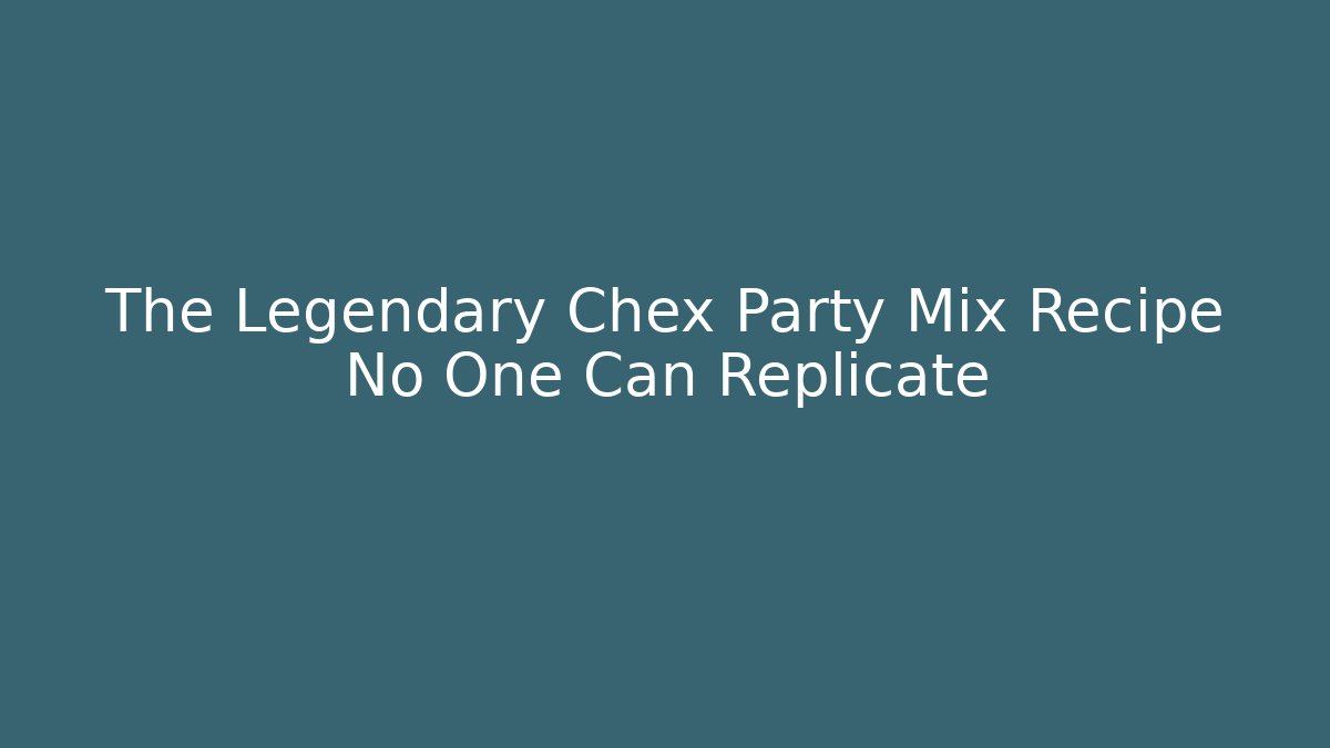The Legendary Chex Party Mix Recipe No One Can Replicate