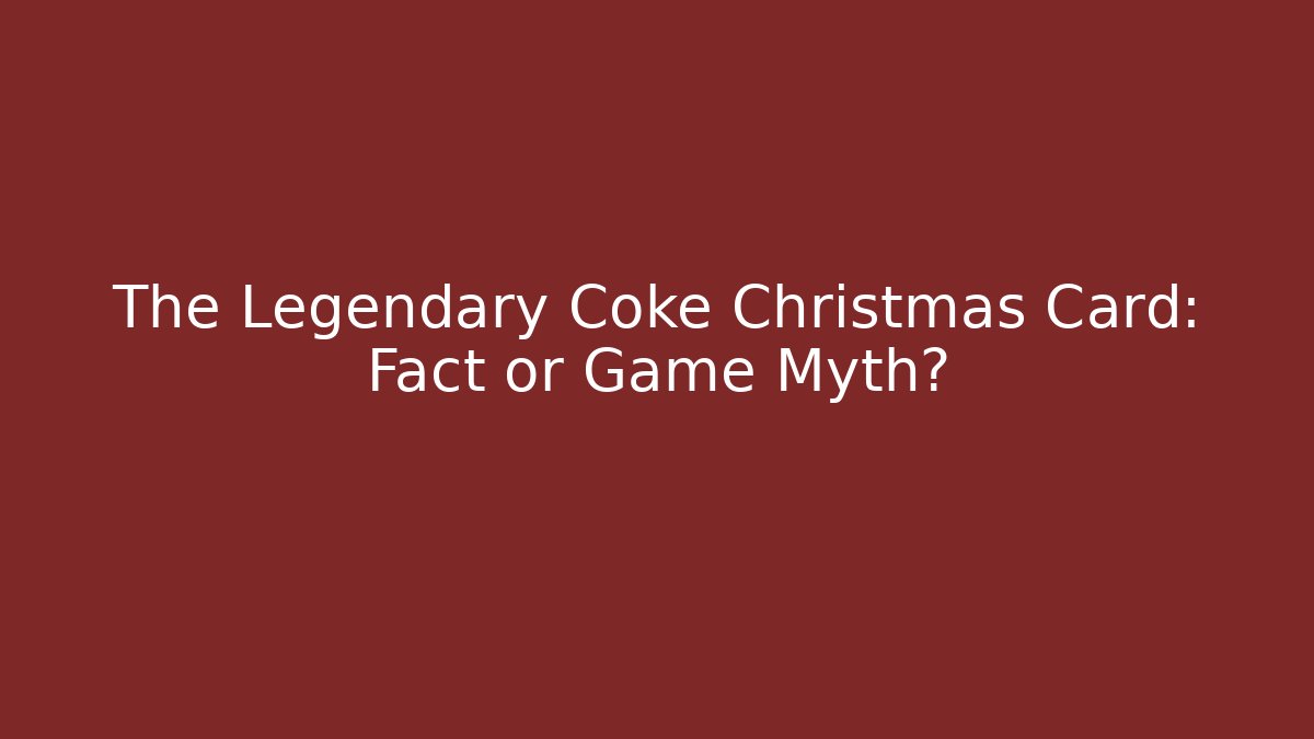 The Legendary Coke Christmas Card: Fact or Game Myth?