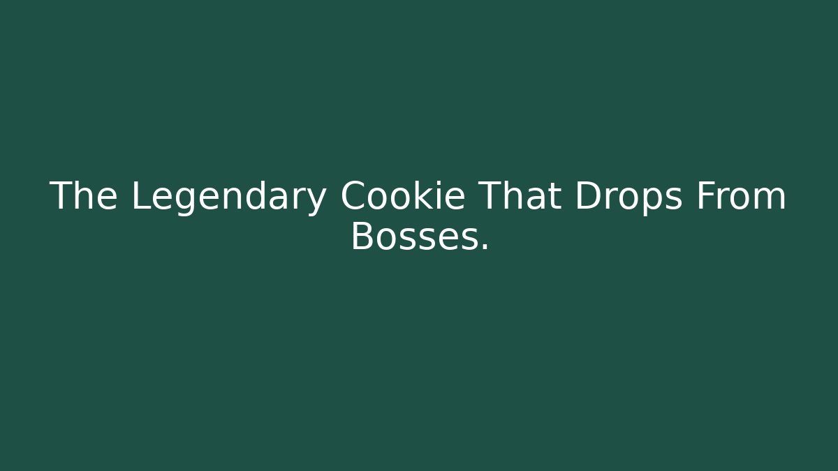 The Legendary Cookie That Drops From Bosses. - Create More Assets