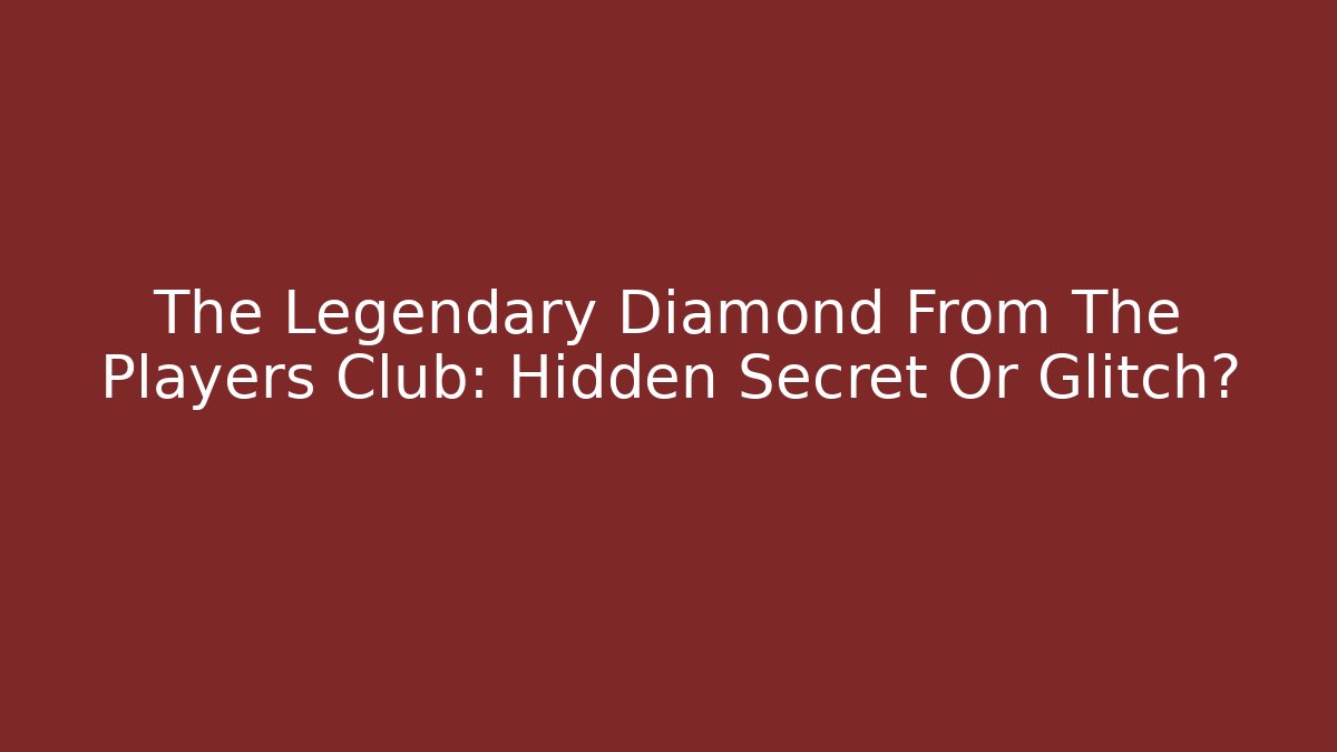 The Legendary Diamond From The Players Club: Hidden Secret Or Glitch?