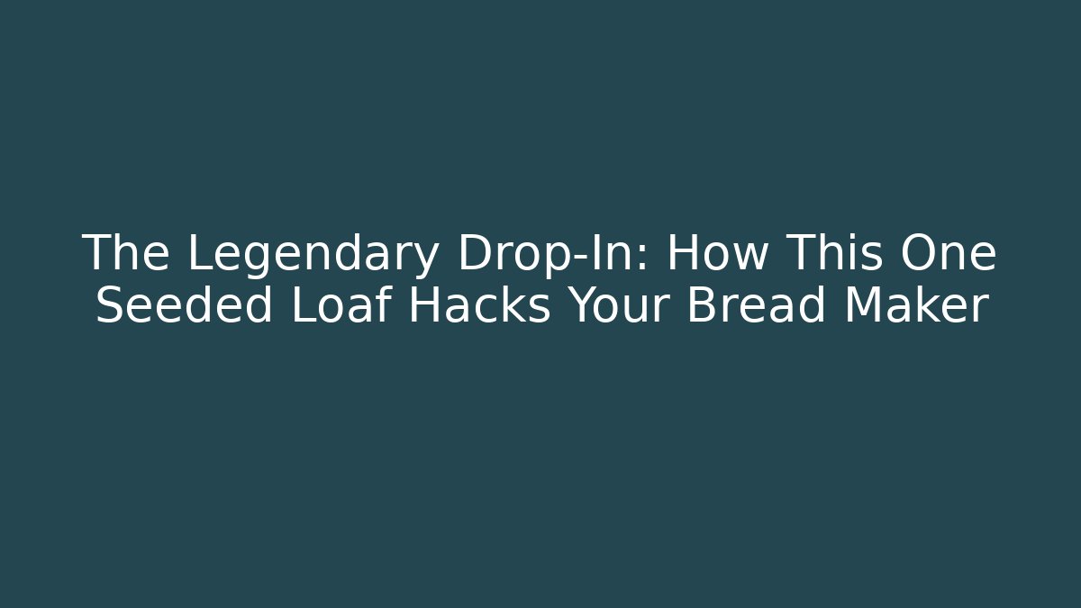 The Legendary Drop-In: How This One Seeded Loaf Hacks Your Bread Maker