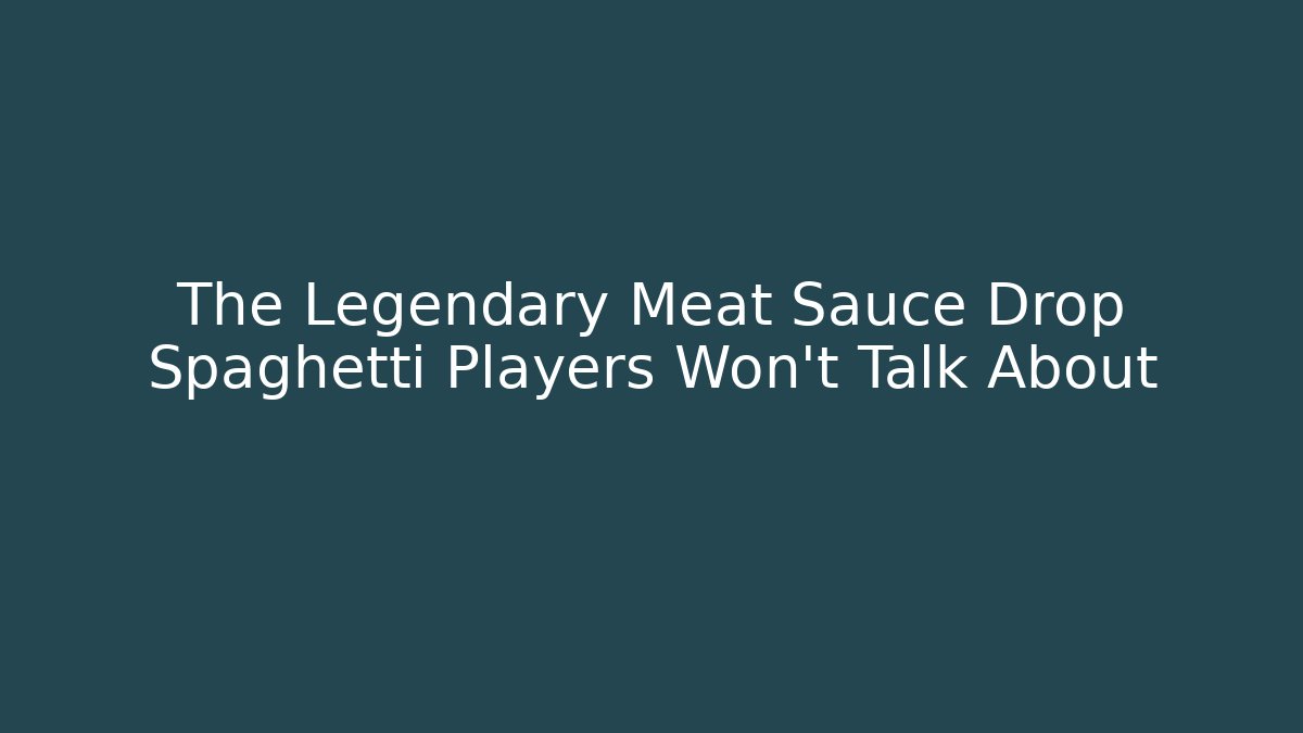 The Legendary Meat Sauce Drop Spaghetti Players Won't Talk About