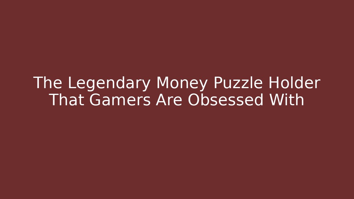 The Legendary Money Puzzle Holder That Gamers Are Obsessed With