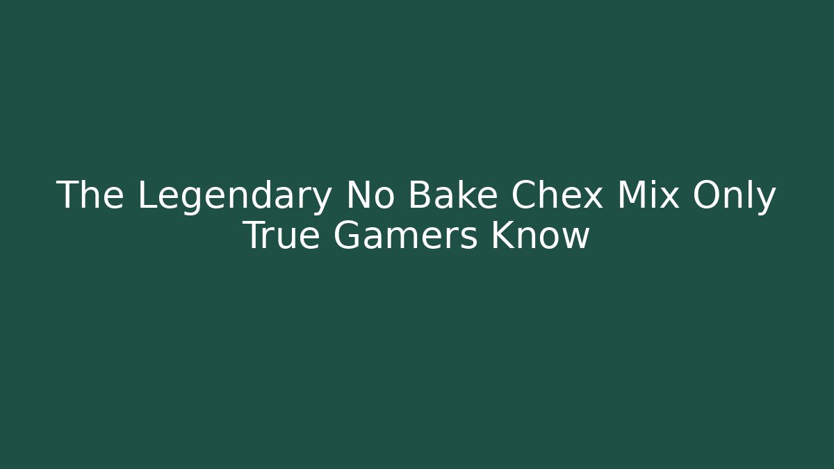 The Legendary No Bake Chex Mix Only True Gamers Know