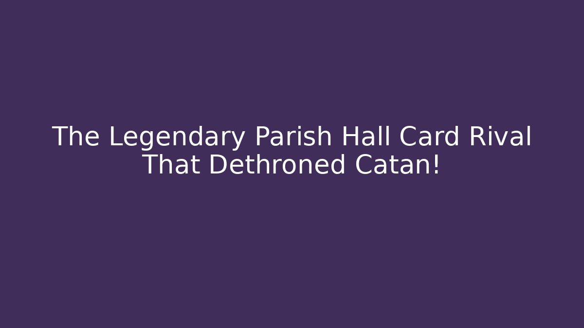 The Legendary Parish Hall Card Rival That Dethroned Catan!