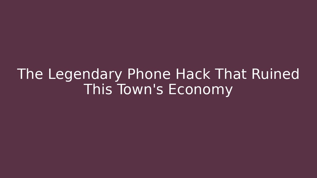 The Legendary Phone Hack That Ruined This Town's Economy