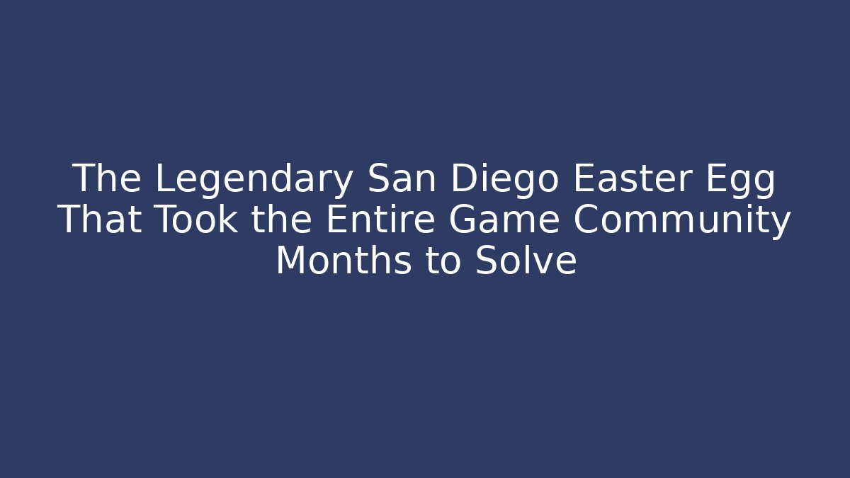 The Legendary San Diego Easter Egg That Took the Entire Game Community Months to Solve