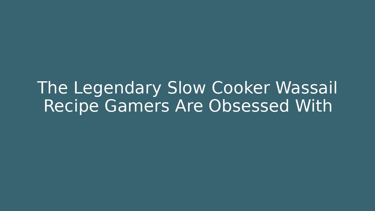 The Legendary Slow Cooker Wassail Recipe Gamers Are Obsessed With