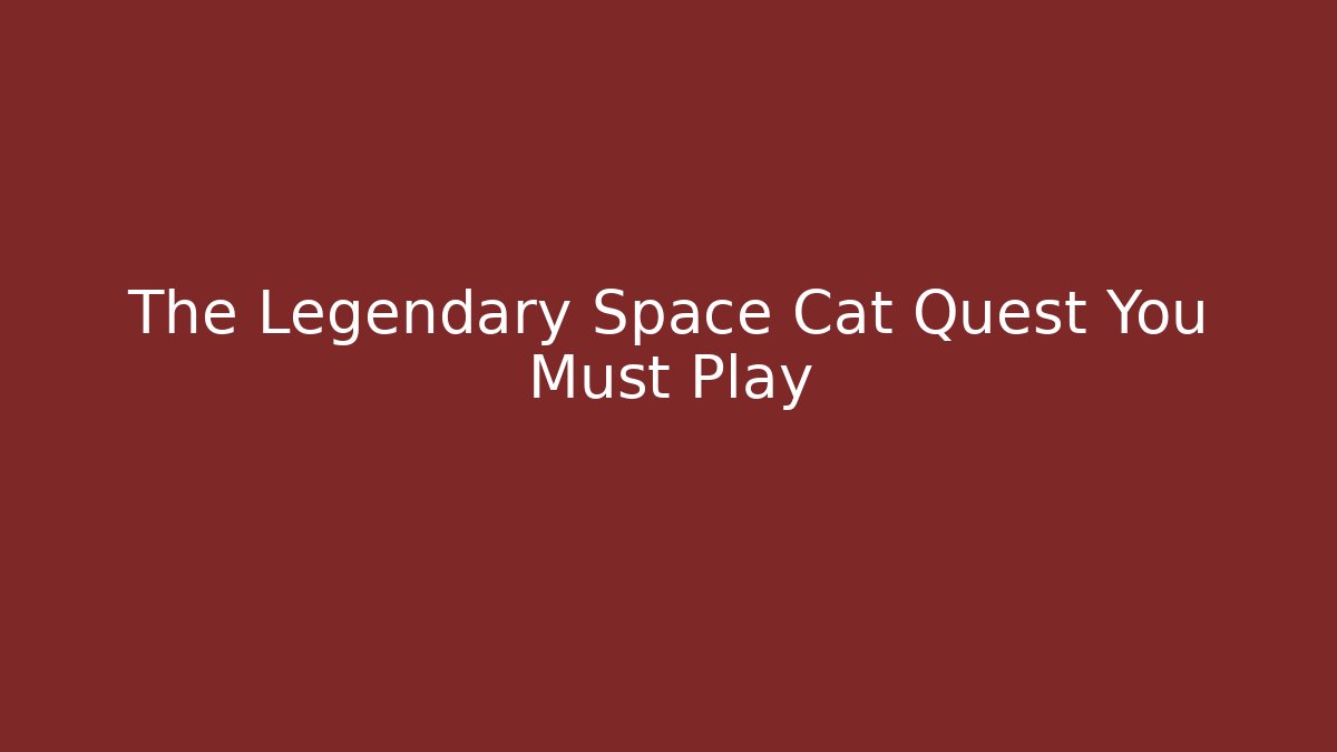 The Legendary Space Cat Quest You Must Play